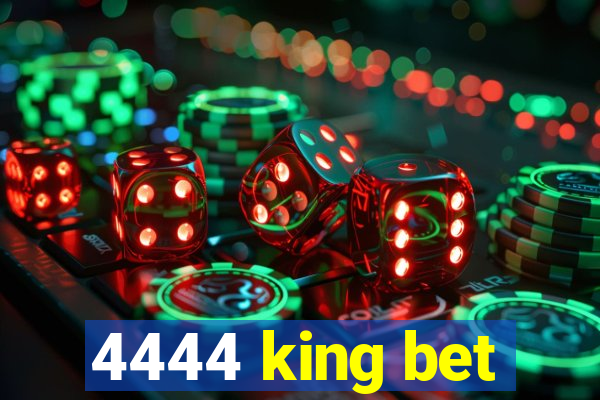 4444 king bet